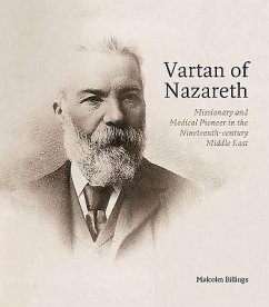 Vartan of Nazareth: Missionary and Medical Pioneer in the Nineteenth-Century Middle East - Billings, Malcolm