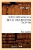 Histoire Du Merveilleux Dans Les Temps Modernes. Tome Deuxième (Éd.1860)