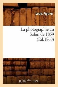 La Photographie Au Salon de 1859 (Éd.1860) - Figuier, Louis