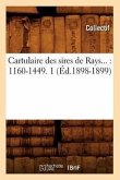 Cartulaire Des Sires de Rays: 1160-1449. Tome 1 (Éd.1898-1899)