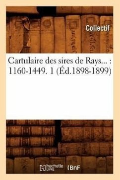 Cartulaire Des Sires de Rays: 1160-1449. Tome 1 (Éd.1898-1899) - Collectif