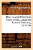 Honorii Augustodunensis Opera Omnia. Accedunt Rainaldi Remensis (Éd.1854)