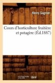 Cours d'Horticulture Fruitière Et Potagère (Éd.1887)