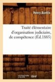 Traité Élémentaire d'Organisation Judiciaire, de Compétence (Éd.1885)