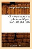 Chroniques Secrètes Et Galantes de l'Opéra, 1667-1844, (Éd.1844)