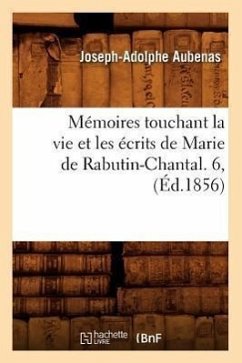 Mémoires Touchant La Vie Et Les Écrits de Marie de Rabutin-Chantal. 6, (Éd.1856) - Aubenas, Joseph-Adolphe