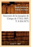 Souvenirs de la Marquise de Créquy de 1710 À 1803. T. 8 (Éd.1873)