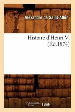 Histoire d'Henri V, (Éd.1874) - De Saint-Albin, Alexandre