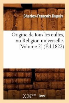 Origine de Tous Les Cultes, Ou Religion Universelle. [Volume 2] (Éd.1822) - Dupuis, Charles-François