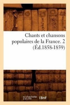 Chants Et Chansons Populaires de la France. 2 (Éd.1858-1859) - Sans Auteur