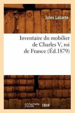 Inventaire Du Mobilier de Charles V, Roi de France (Éd.1879) - Sans Auteur