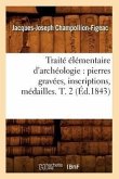 Traité Élémentaire d'Archéologie: Pierres Gravées, Inscriptions, Médailles. T. 2 (Éd.1843)
