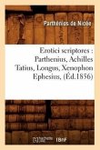 Erotici Scriptores: Parthenius, Achilles Tatius, Longus, Xenophon Ephesius, (Éd.1856)