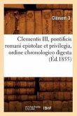 Clementis III, Pontificis Romani Epistolae Et Privilegia, Ordine Chronologico Digesta (Éd.1855)