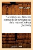 Généalogie Des Branches Normandes Et Percheronnes de la Maison Du Buat, (Éd.1900)