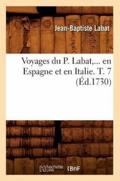 Voyages Du P. Labat, En Espagne Et En Italie. Tome 7 (Éd.1730) - Labat, Jean-Baptiste