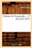 Histoire de Normandie. Tome 27 (Éd.1825-1827)