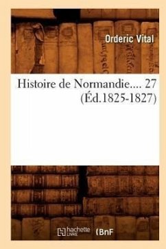 Histoire de Normandie. Tome 27 (Éd.1825-1827) - Orderic Vital