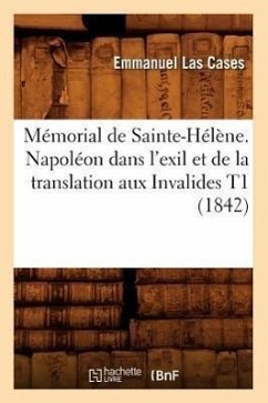 Mémorial de Sainte-Hélène. Napoléon Dans l'Exil Et de la Translation Aux Invalides T1 (1842) - Las Cases, Emmanuel