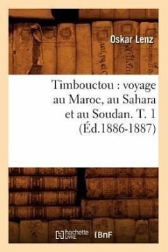 Timbouctou: Voyage Au Maroc, Au Sahara Et Au Soudan. T. 1 (Éd.1886-1887) - Lenz, Oskar