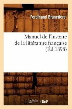 Manuel de l'Histoire de la Littérature Française (Éd.1898) - Brunetière, Ferdinand