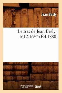 Lettres de Jean Besly: 1612-1647 (Éd.1880) - Besly, Jean