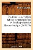 Étude Sur Les Névralgies Réflexes Symptomatiques de l'Orchiépididymite Blennorrhagique, (Éd.1870)