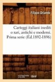 Carteggi Italiani Inediti O Rari, Antichi E Moderni. Prima Serie (Éd.1892-1896)