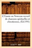 L'Uranie Ou Nouveau Recueil de Chansons Spirituelles Et Chrestiennes, (Éd.1591)