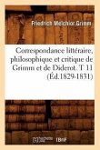 Correspondance Littéraire, Philosophique Et Critique de Grimm Et de Diderot. T 11 (Éd.1829-1831)