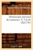 Dictionnaire Universel de Commerce. T. 3 (L-Z) (Éd.1741)