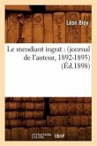 Le Mendiant Ingrat: (Journal de l'Auteur, 1892-1895) (Éd.1898)