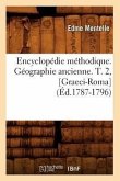 Encyclopédie Méthodique. Géographie Ancienne. T. 2, [Graeci-Roma] (Éd.1787-1796)
