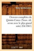 Oeuvres Complètes de Quinte-Curce (Nouv. Éd. Revue Avec Le Plus Grand Soin) (Éd.1861)