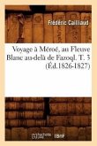 Voyage À Méroé, Au Fleuve Blanc Au-Delà de Fazoql. T. 3 (Éd.1826-1827)