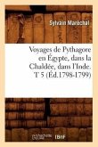 Voyages de Pythagore En Égypte, Dans La Chaldée, Dans l'Inde. T 5 (Éd.1798-1799)