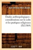 Études Anthropologiques: Considérations Sur Le Culte Et Les Pratiques Religieuses (Éd.1864)