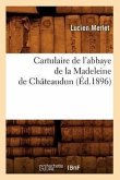 Cartulaire de l'Abbaye de la Madeleine de Châteaudun (Éd.1896)