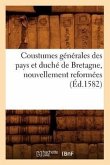 Coustumes Générales Des Pays Et Duché de Bretagne, Nouvellement Reformées (Éd.1582)