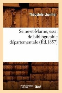 Seine-Et-Marne, Essai de Bibliographie Départementale (Éd.1857) - Lhuillier, Théophile