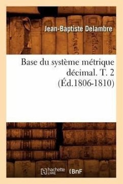 Base Du Système Métrique Décimal. T. 2 (Éd.1806-1810) - Delambre, Jean-Baptiste