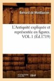 L'Antiquité Expliquée Et Représentée En Figures. Vol 1 (Éd.1719)