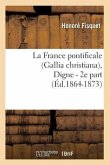 La France Pontificale (Gallia Christiana), Digne - 2e Part (Éd.1864-1873)