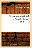 Oeuvres Complètes de H. Rigault. Tome 4 (Éd.1859)
