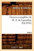 Oeuvres Complètes de M. A. de Lamartine. Tome 6 (Éd.1850)