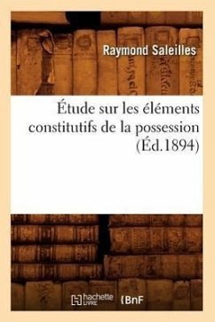 Étude Sur Les Éléments Constitutifs de la Possession (Éd.1894) - Saleilles, Raymond