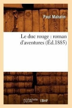 Le Duc Rouge: Roman d'Aventures (Éd.1885) - Mahalin, Paul