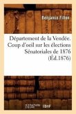 Département de la Vendée. Coup d'Oeil Sur Les Élections Sénatoriales de 1876 (Éd.1876)