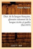 Dict. de la Langue Française, Glossaire Raisonné de la Langue Écrite Et Parlée (Éd.1855)