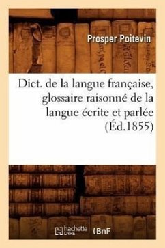 Dict. de la Langue Française, Glossaire Raisonné de la Langue Écrite Et Parlée (Éd.1855) - Poitevin, Prosper